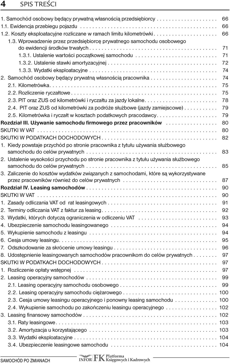 Ustalenie stawki amortyzacyjnej... 72.. 1.3.3. Wydatki eksploatacyjne... 74 2...Samochód osobowy będący prywatną własnością pracownika... 74 2.1. Kilometrówka.... 75 2.2. Rozliczenie ryczałtowe... 75 2.3. PIT oraz ZUS od kilometrówki i ryczałtu za jazdy lokalne.