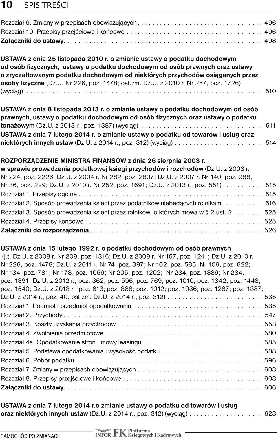 fizyczne (Dz.U. Nr 226, poz. 1478; ost.zm. Dz.U. z 2010 r. Nr 257, poz. 1726). (wyciąg)... 510 USTAWA z dnia 8 listopada 2013 r.