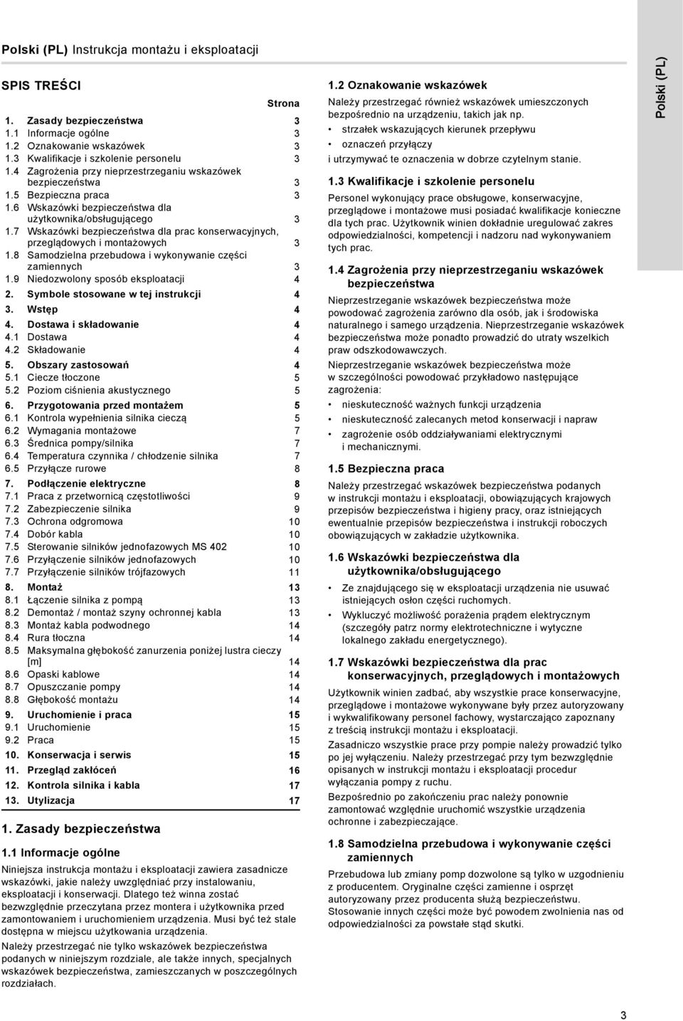 7 Wskazówki bezpieczeństwa dla prac konserwacyjnych, przeglądowych i montażowych 3 1.8 Samodzielna przebudowa i wykonywanie części zamiennych 3 1.9 Niedozwolony sposób eksploatacji 4 2.