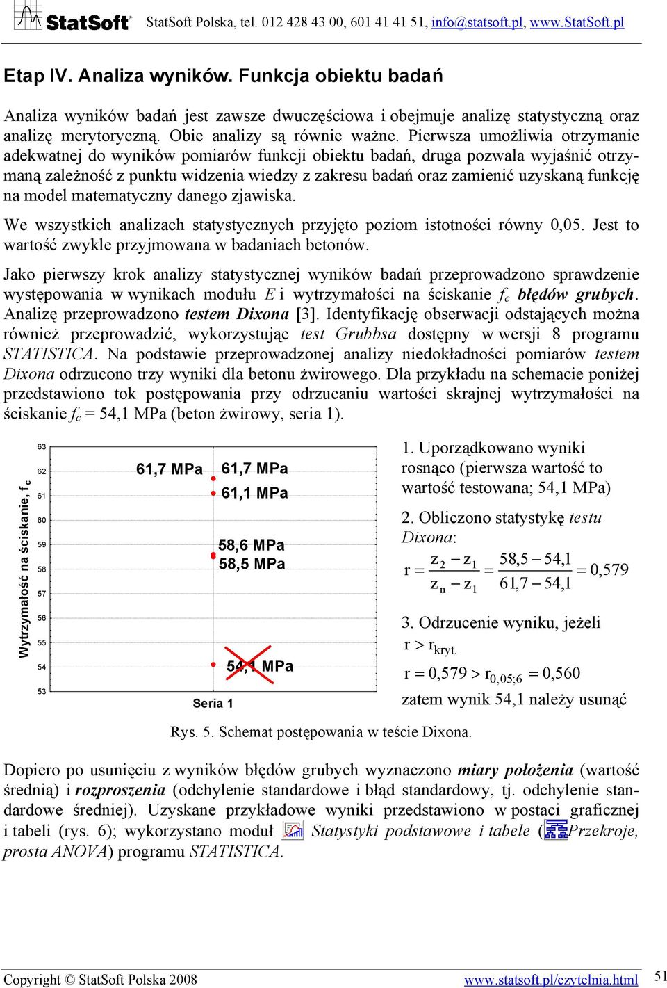 na model matematyczny danego zjawiska. We wszystkich analizach statystycznych przyjęto poziom istotności równy 0,05. Jest to wartość zwykle przyjmowana w badaniach betonów.