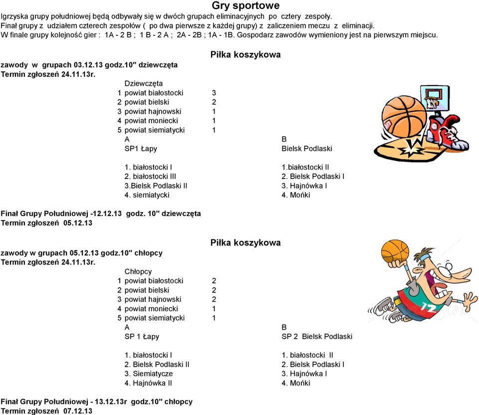 Gospodarz zawodów wymieniony jest na pierwszym miejscu. Piłka koszykowa zawody w grupach 03.12.13 godz.10" dziewczęta Termin zgłoszeń 24.11.13r.