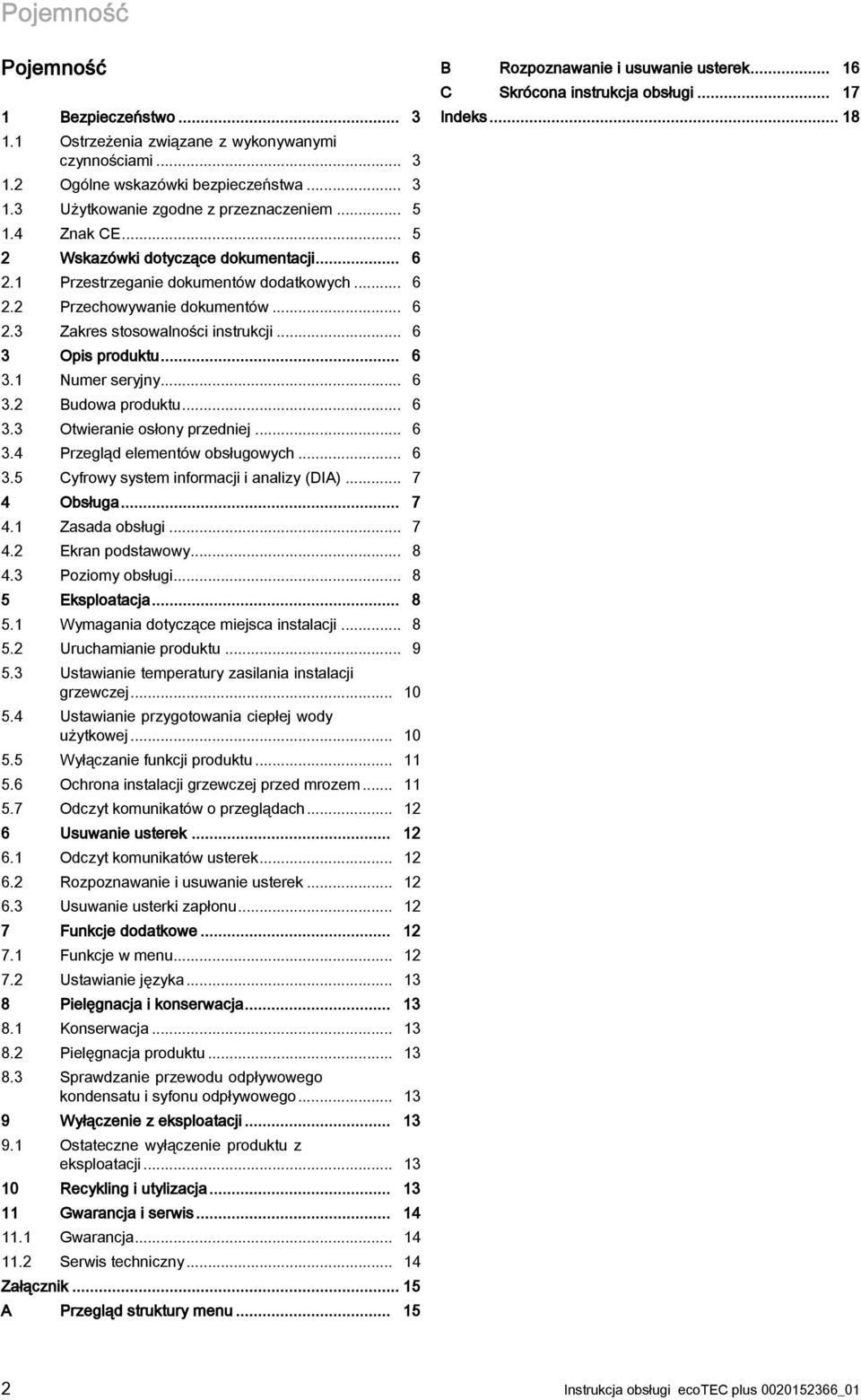 .. 6 3.2 Budowa produktu... 6 3.3 Otwieranie osłony przedniej... 6 3.4 Przegląd elementów obsługowych... 6 3.5 Cyfrowy system informacji i analizy (DIA)... 7 4 Obsługa... 7 4.1 Zasada obsługi... 7 4.2 Ekran podstawowy.