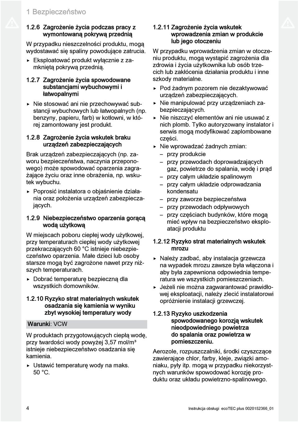 7 Zagrożenie życia spowodowane substancjami wybuchowymi i łatwopalnymi Nie stosować ani nie przechowywać substancji wybuchowych lub łatwopalnych (np.