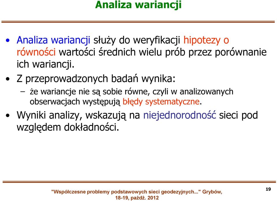 Z przeprowadzonych badań wynika: że wariancje nie są sobie równe, czyli w