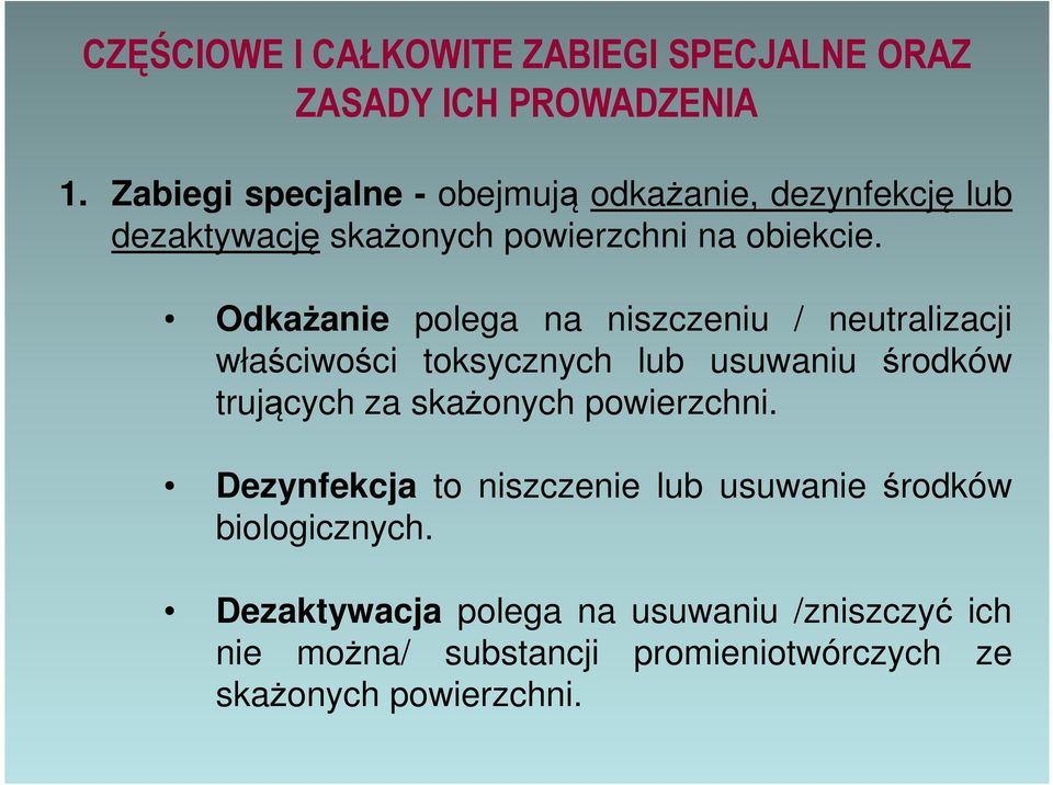 Odkażanie polega na niszczeniu / neutralizacji właściwości toksycznych lub usuwaniu środków trujących za skażonych