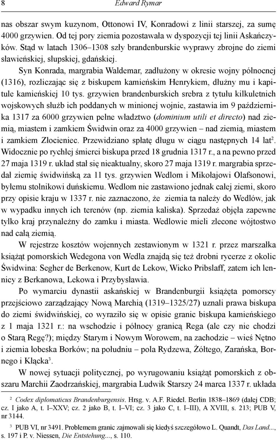 Syn Konrada, margrabia Waldemar, zadłużony w okresie wojny północnej (1316), rozliczając się z biskupem kamieńskim Henrykiem, dłużny mu i kapitule kamieńskiej 10 tys.