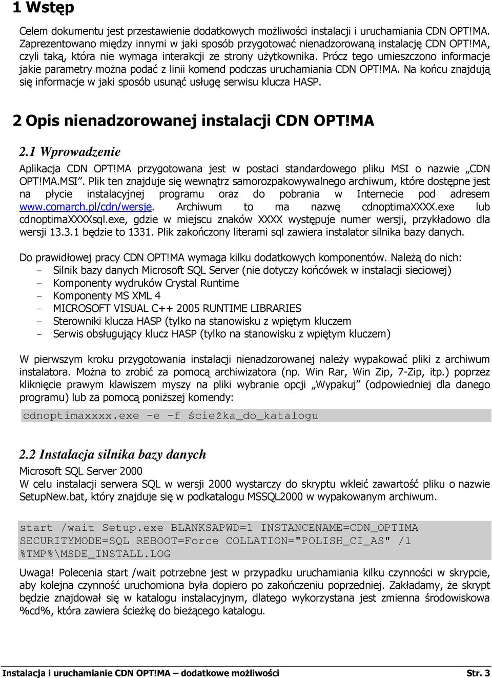 2 Opis nienadzorowanej instalacji CDN OPT!MA 2.1 Wprowadzenie Aplikacja CDN OPT!MA przygotowana jest w postaci standardowego pliku MSI 