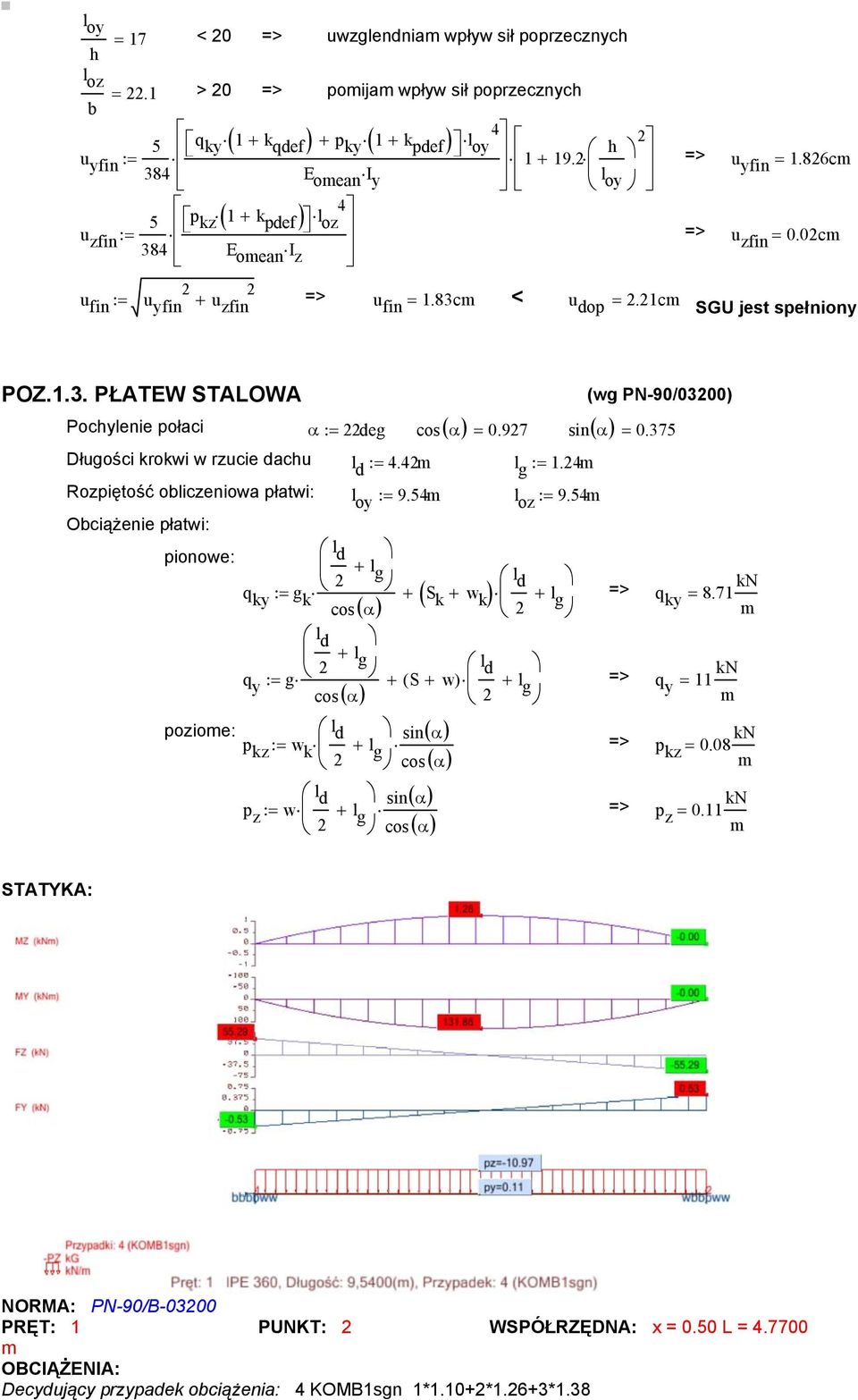 4m l g := 1.4m Rozpiętość obliczeniowa płatwi: l oy := 9.54m l oz := 9.54m Obciążenie płatwi: l pionowe: d + l g l q ky g k ( S cos( α) k + w k ) d := + + l g q ky = 8.