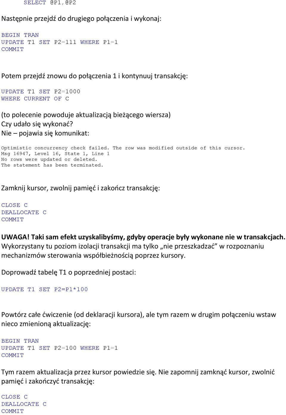 Msg 16947, Level 16, State 1, Line 1 No rows were updated or deleted. The statement has been terminated. Zamknij kursor, zwolnij pamięd i zakoocz transakcję: CLOSE C DEALLOCATE C UWAGA!