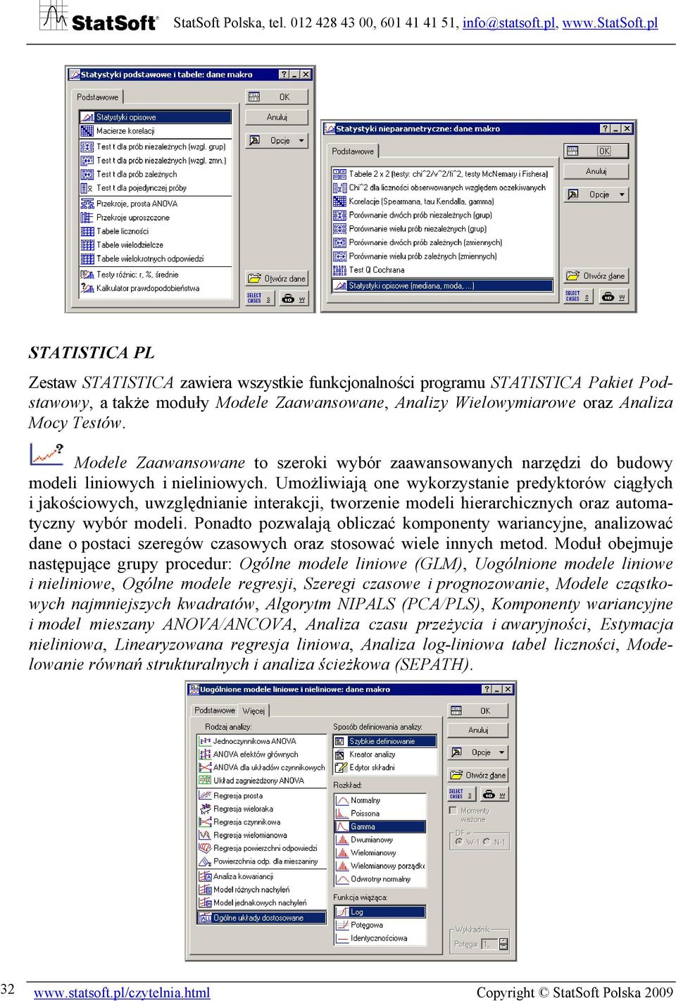 Umożliwiają one wykorzystanie predyktorów ciągłych i jakościowych, uwzględnianie interakcji, tworzenie modeli hierarchicznych oraz automatyczny wybór modeli.