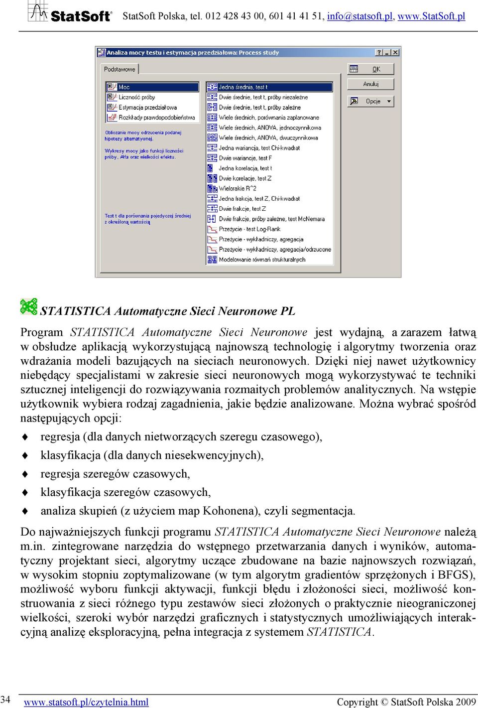 Dzięki niej nawet użytkownicy niebędący specjalistami w zakresie sieci neuronowych mogą wykorzystywać te techniki sztucznej inteligencji do rozwiązywania rozmaitych problemów analitycznych.