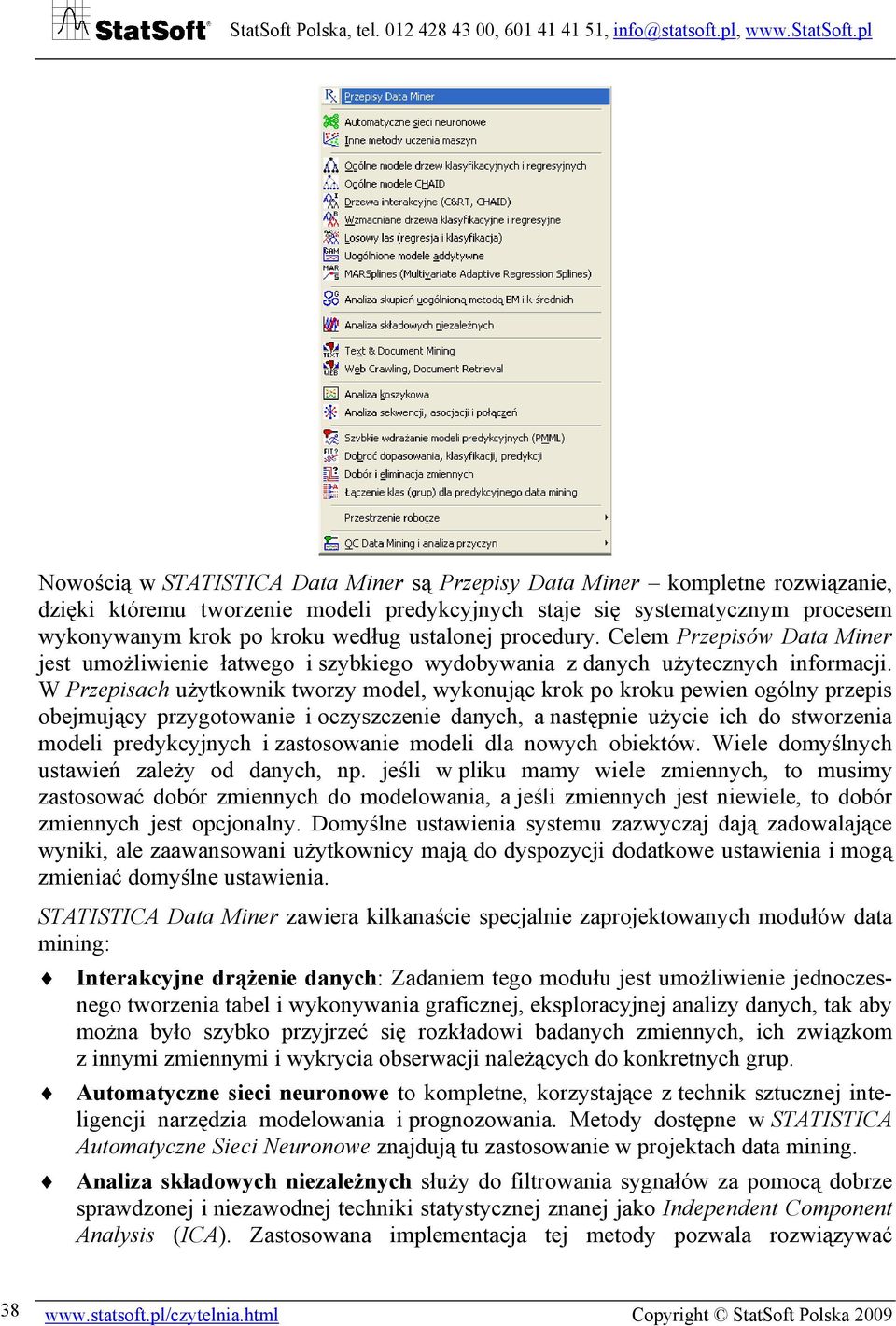 W Przepisach użytkownik tworzy model, wykonując krok po kroku pewien ogólny przepis obejmujący przygotowanie i oczyszczenie danych, a następnie użycie ich do stworzenia modeli predykcyjnych i