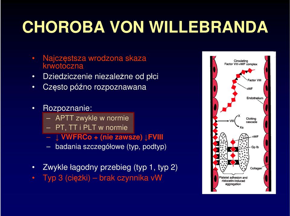 normie PT, TT i PLT w normie VWFRCo + (nie zawsze) FVIII badania szczegółowe