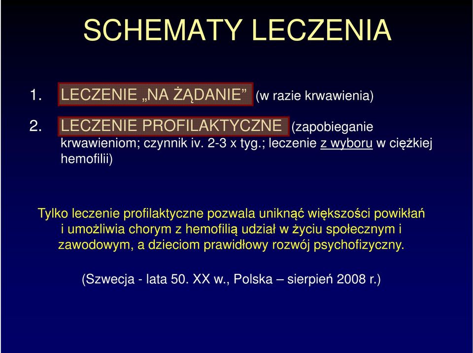 ; leczenie z wyboru w ciężkiej hemofilii) Tylko leczenie profilaktyczne pozwala uniknąć większości