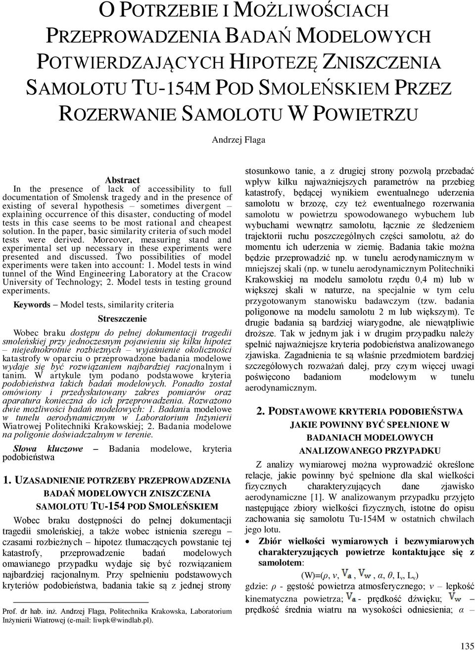 conducting of model tests in this case seems to be most rational and cheapest solution. In the paper, basic similarity criteria of such model tests were derived.