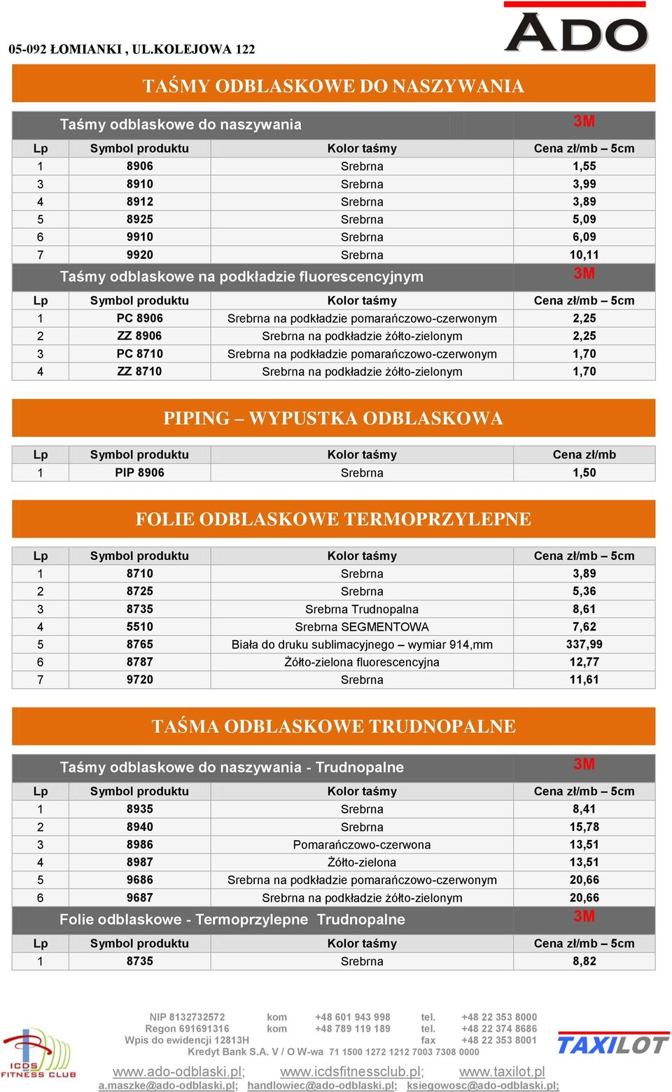 1,70 4 ZZ 8710 Srebrna na podkładzie żółto-zielonym 1,70 PIPING WYPUSTKA ODBLASKOWA Lp Symbol produktu Kolor taśmy Cena zł/mb 1 PIP 8906 Srebrna 1,50 FOLIE ODBLASKOWE TERMOPRZYLEPNE 1 8710 Srebrna