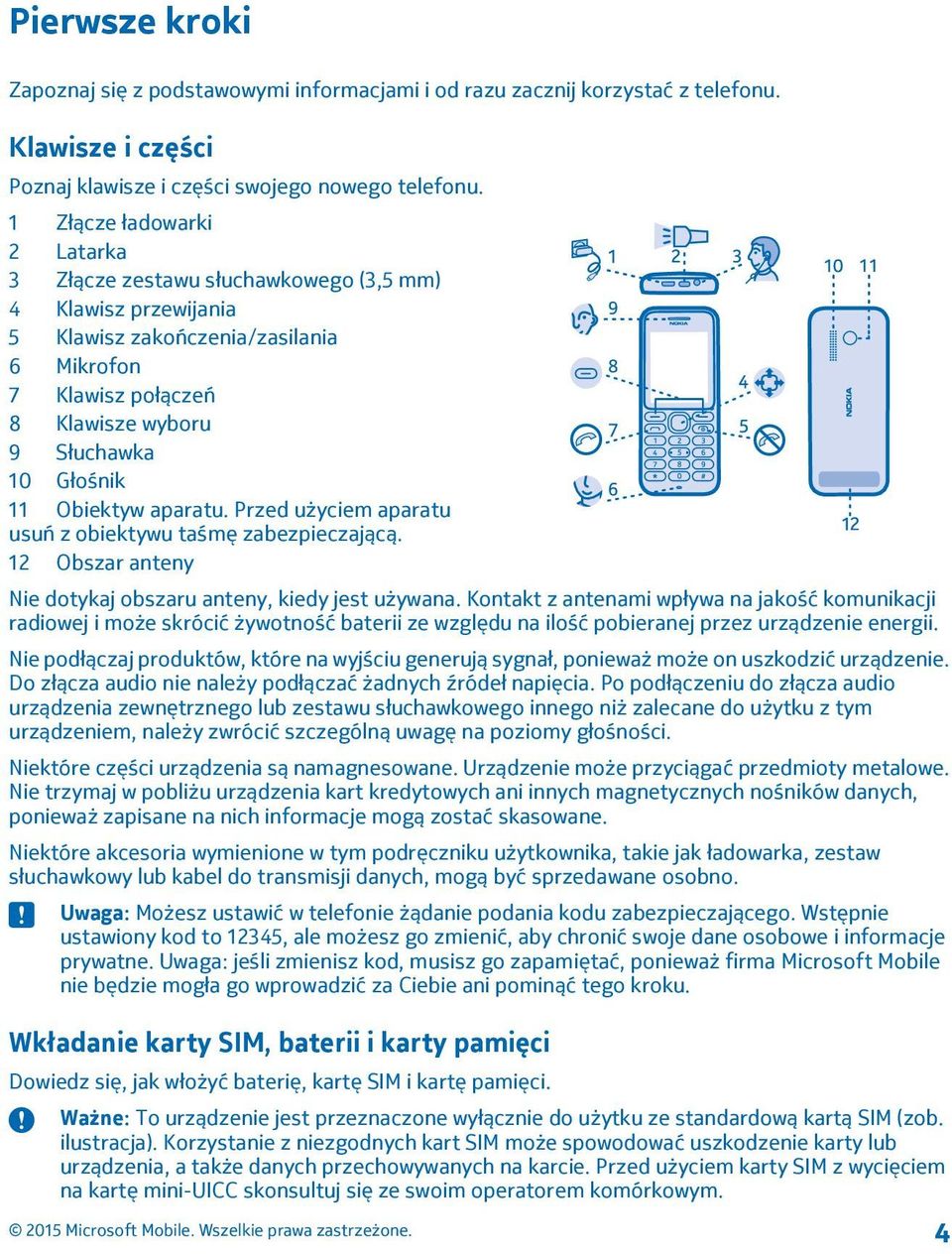 Obiektyw aparatu. Przed użyciem aparatu usuń z obiektywu taśmę zabezpieczającą. 12 Obszar anteny Nie dotykaj obszaru anteny, kiedy jest używana.