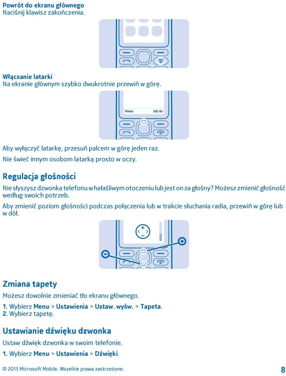 Regulacja głośności Nie słyszysz dzwonka telefonu w hałaśliwym otoczeniu lub jest on za głośny? Możesz zmienić głośność według swoich potrzeb.