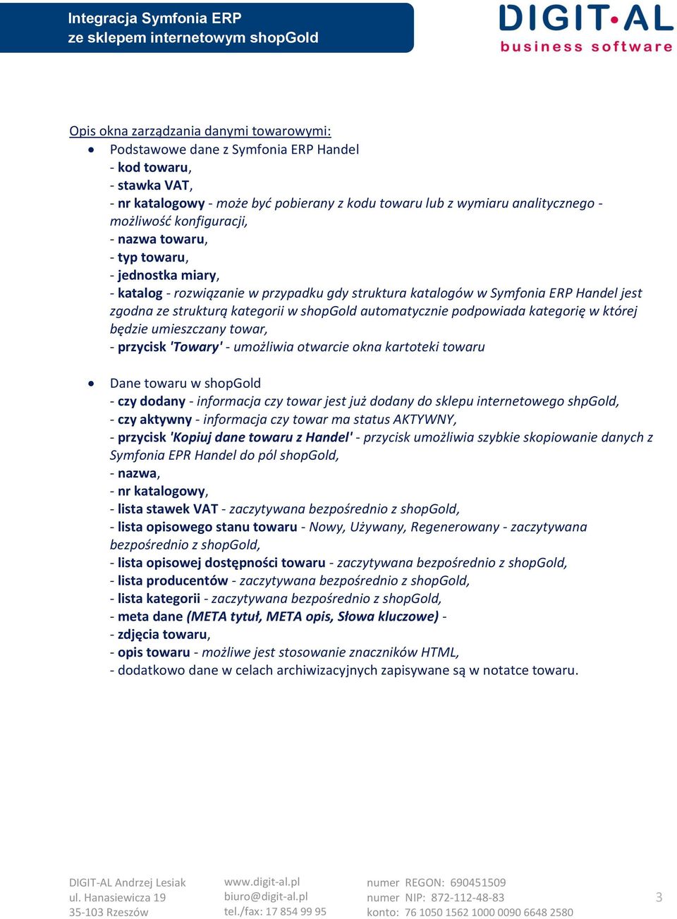 automatycznie podpowiada kategorię w której będzie umieszczany towar, - przycisk 'Towary' - umożliwia otwarcie okna kartoteki towaru Dane towaru w shopgold - czy dodany - informacja czy towar jest