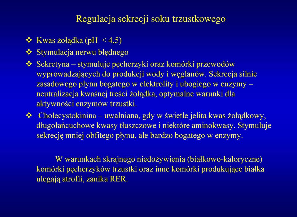 Sekrecja silnie zasadowego płynu bogatego w elektrolity i ubogiego w enzymy neutralizacja kwaśnej treści żołądka, optymalne warunki dla aktywności enzymów trzustki.