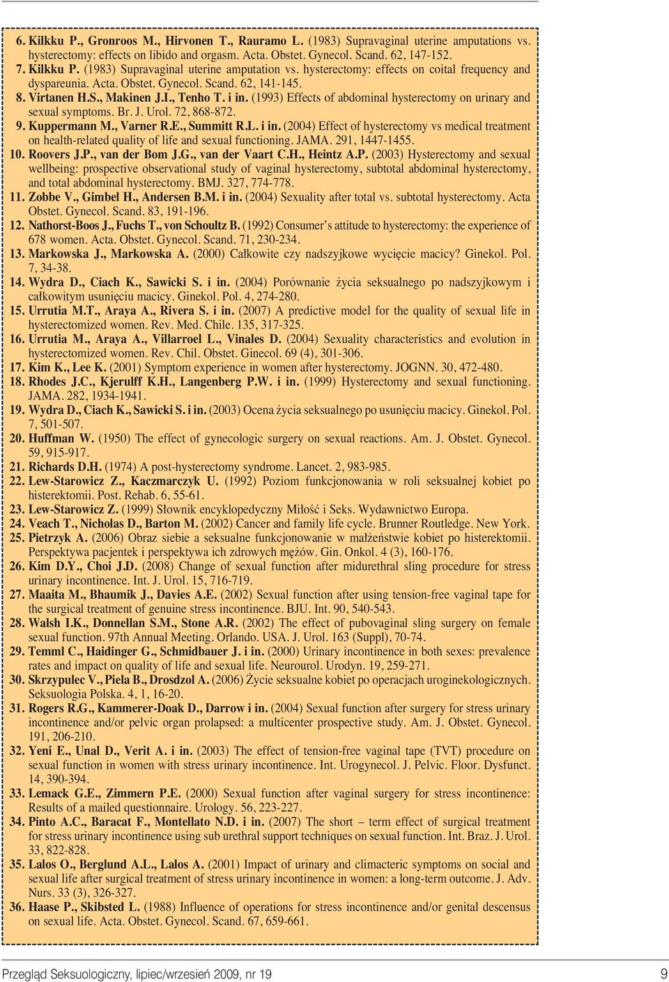 (1993) Effects of abdominal hysterectomy on urinary and sexual symptoms. Br. J. Urol. 72, 868-872. 9. Kuppermann M., Varner R.E., Summitt R.L. i in.