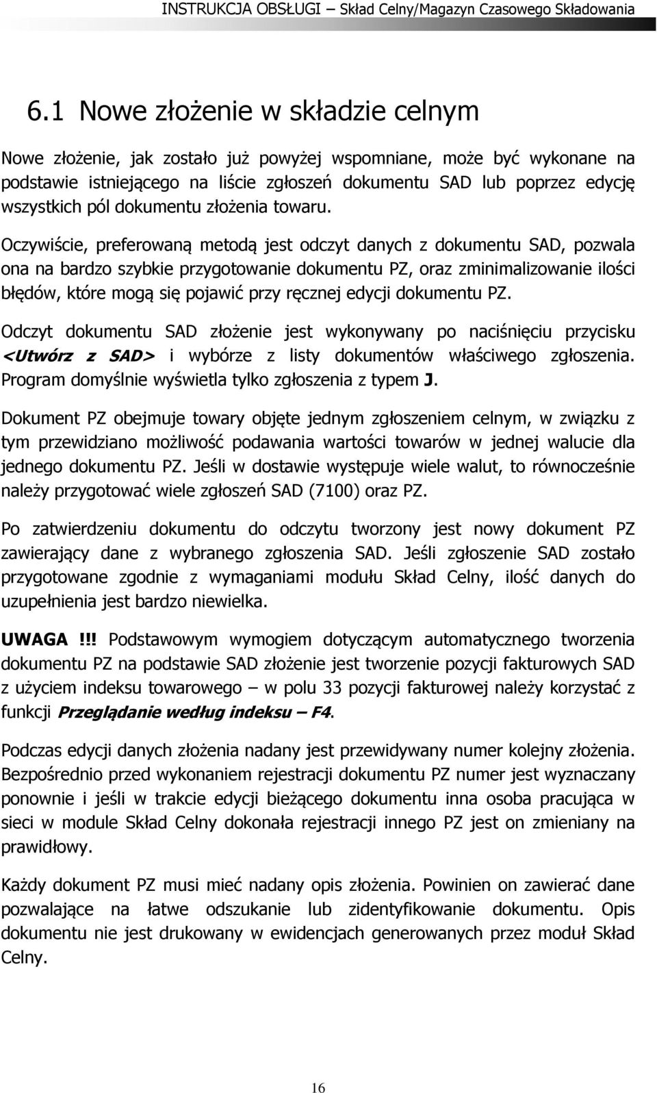 Oczywiście, preferowaną metodą jest odczyt danych z dokumentu SAD, pozwala ona na bardzo szybkie przygotowanie dokumentu PZ, oraz zminimalizowanie ilości błędów, które mogą się pojawić przy ręcznej