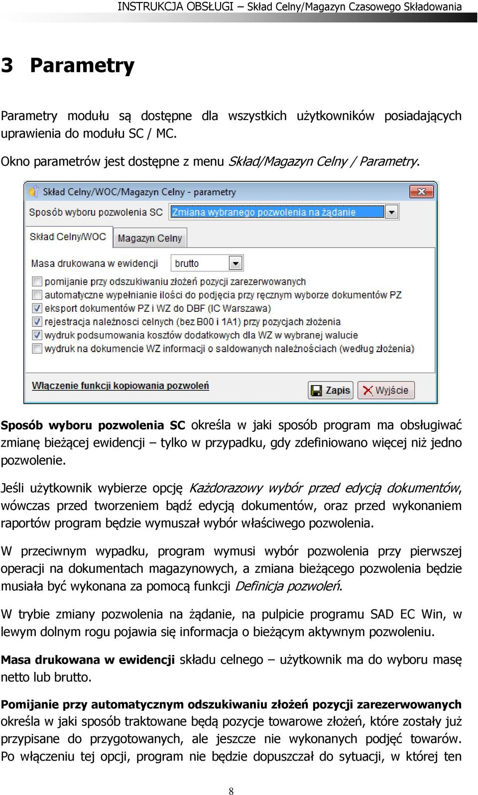 Jeśli użytkownik wybierze opcję Każdorazowy wybór przed edycją dokumentów, wówczas przed tworzeniem bądź edycją dokumentów, oraz przed wykonaniem raportów program będzie wymuszał wybór właściwego