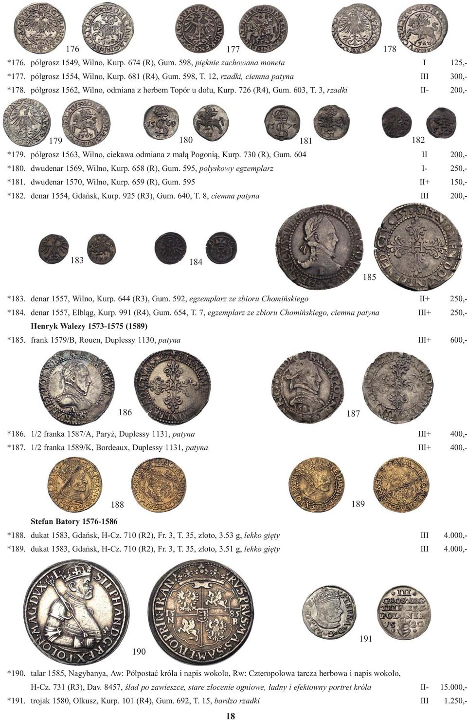 604 II 200,- *180. dwudenar 1569, Wilno, Kurp. 658 (R), Gum. 595, po yskowy egzemplarz I- 250,- *181. dwudenar 1570, Wilno, Kurp. 659 (R), Gum. 595 II+ 150,- *182. denar 1554, Gdaƒsk, Kurp.