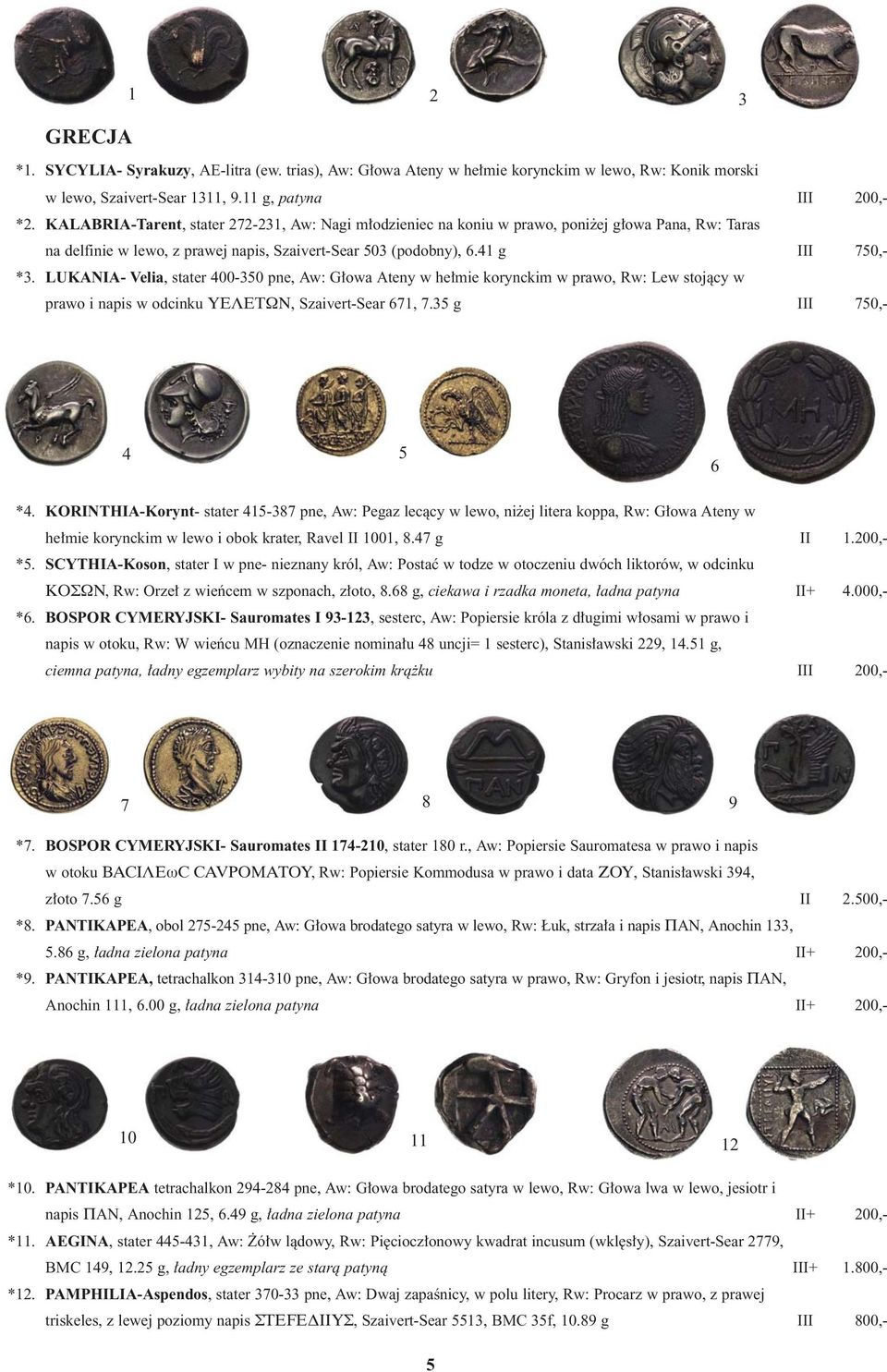 LUKANIA- Velia, stater 400-350 pne, Aw: G owa Ateny w he mie korynckim w prawo, Rw: Lew stojàcy w prawo i napis w odcinku YEΛETΩN, Szaivert-Sear 671, 7.35 g III 750,- 4 5 6 *4.