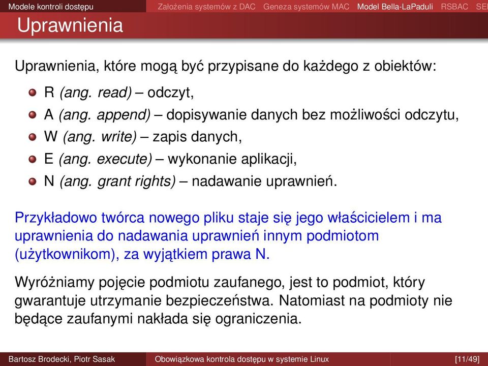Przykładowo twórca nowego pliku staje się jego właścicielem i ma uprawnienia do nadawania uprawnień innym podmiotom (użytkownikom), za wyjatkiem prawa N.