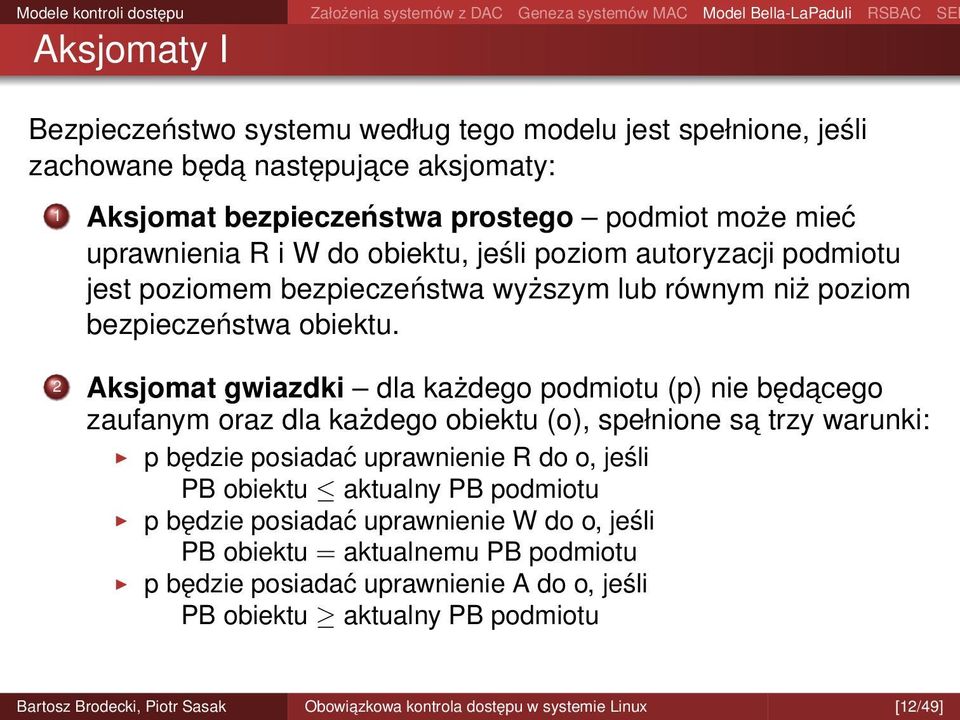 2 Aksjomat gwiazdki dla każdego podmiotu (p) nie będacego zaufanym oraz dla każdego obiektu (o), spełnione sa trzy warunki: p będzie posiadać uprawnienie R do o, jeśli PB obiektu
