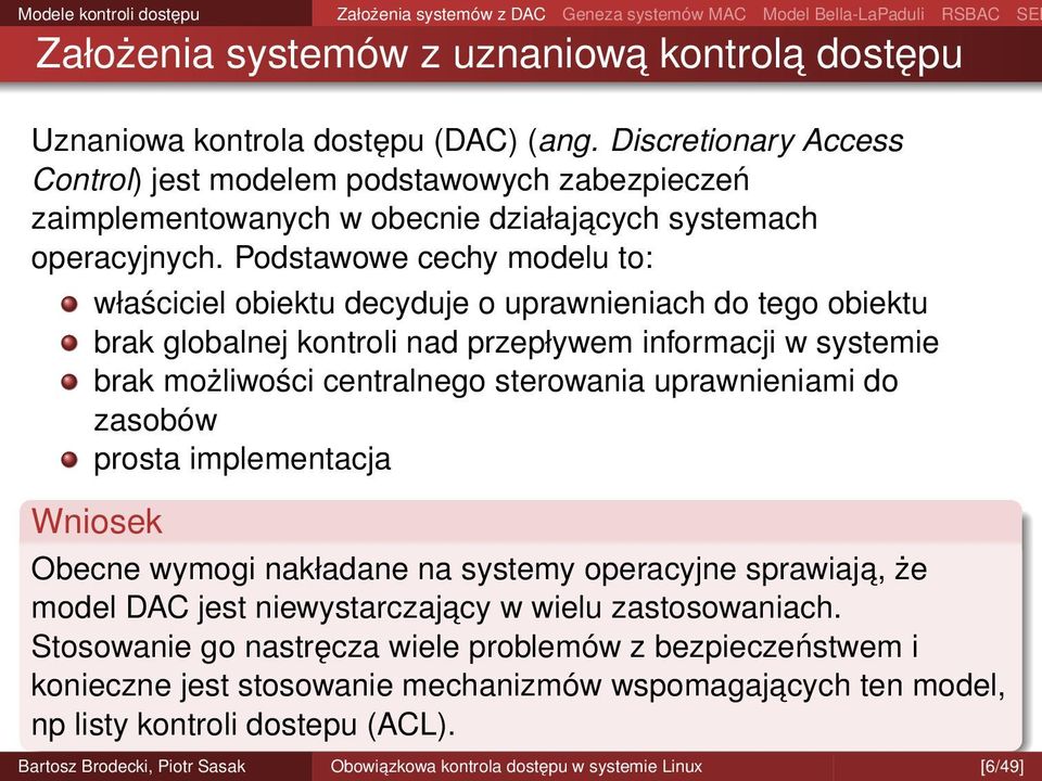 Podstawowe cechy modelu to: właściciel obiektu decyduje o uprawnieniach do tego obiektu brak globalnej kontroli nad przepływem informacji w systemie brak możliwości centralnego sterowania