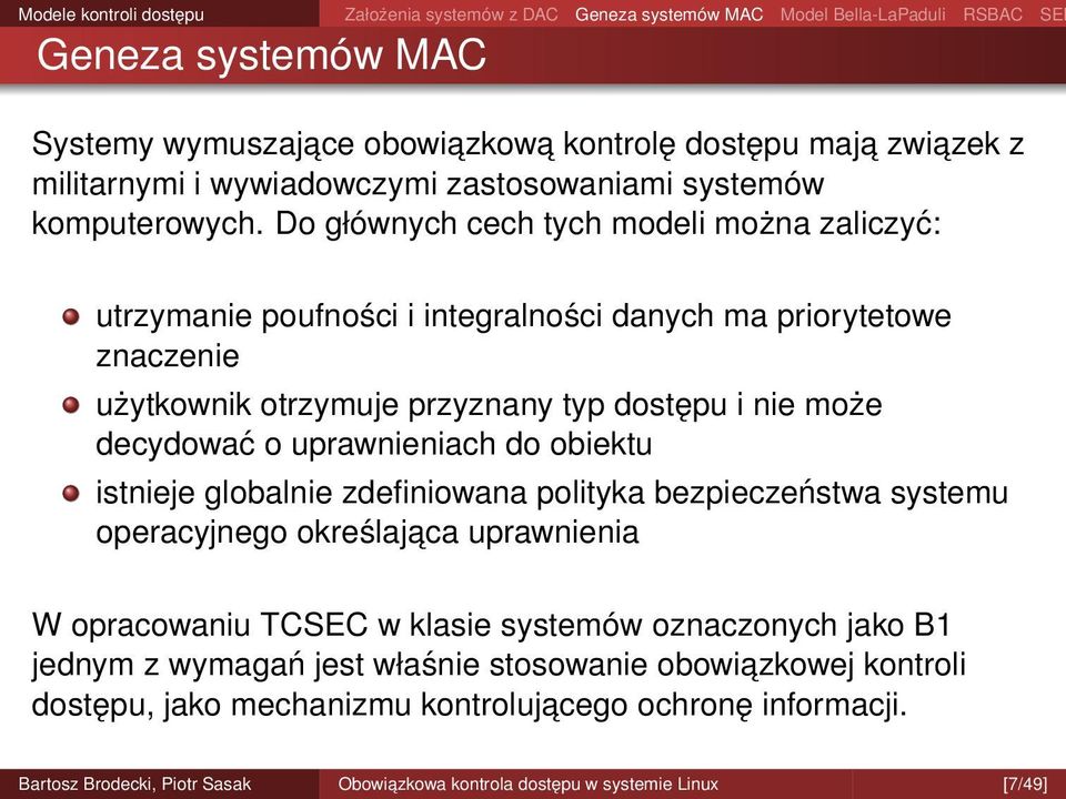 decydować o uprawnieniach do obiektu istnieje globalnie zdefiniowana polityka bezpieczeństwa systemu operacyjnego określajaca uprawnienia W opracowaniu TCSEC w klasie