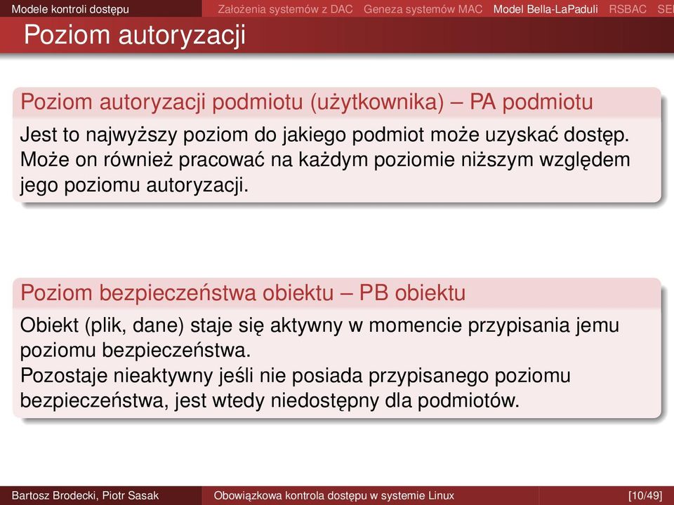 Poziom bezpieczeństwa obiektu PB obiektu Obiekt (plik, dane) staje się aktywny w momencie przypisania jemu poziomu bezpieczeństwa.