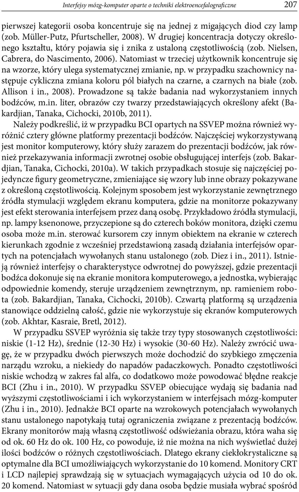 Natomiast w trzeciej użytkownik koncentruje się na wzorze, który ulega systematycznej zmianie, np.
