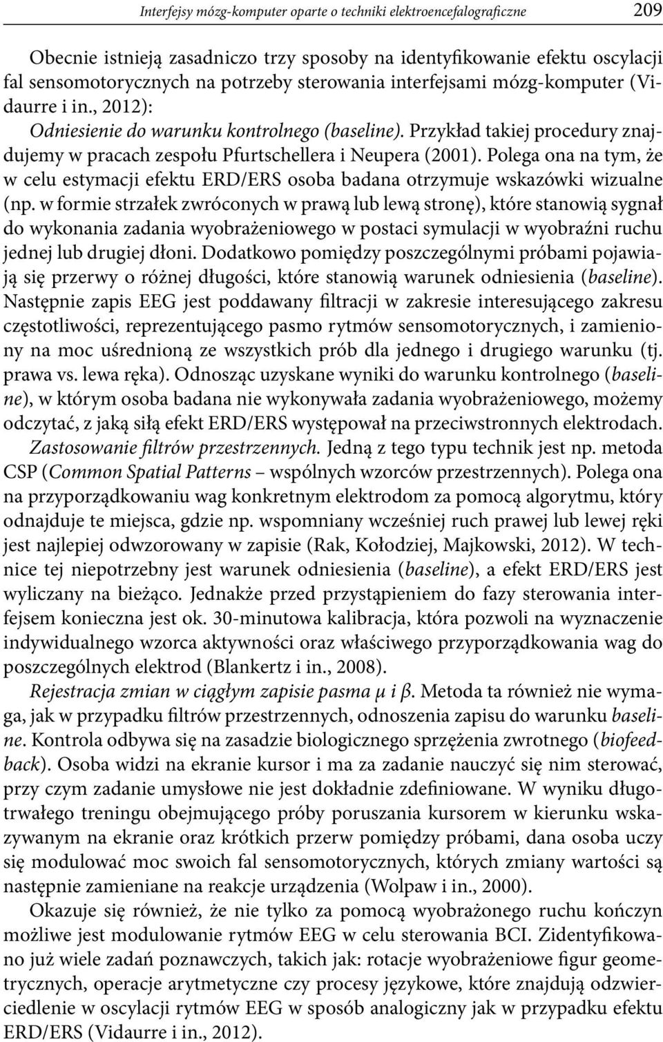 Polega ona na tym, że w celu estymacji efektu ERD/ERS osoba badana otrzymuje wskazówki wizualne (np.