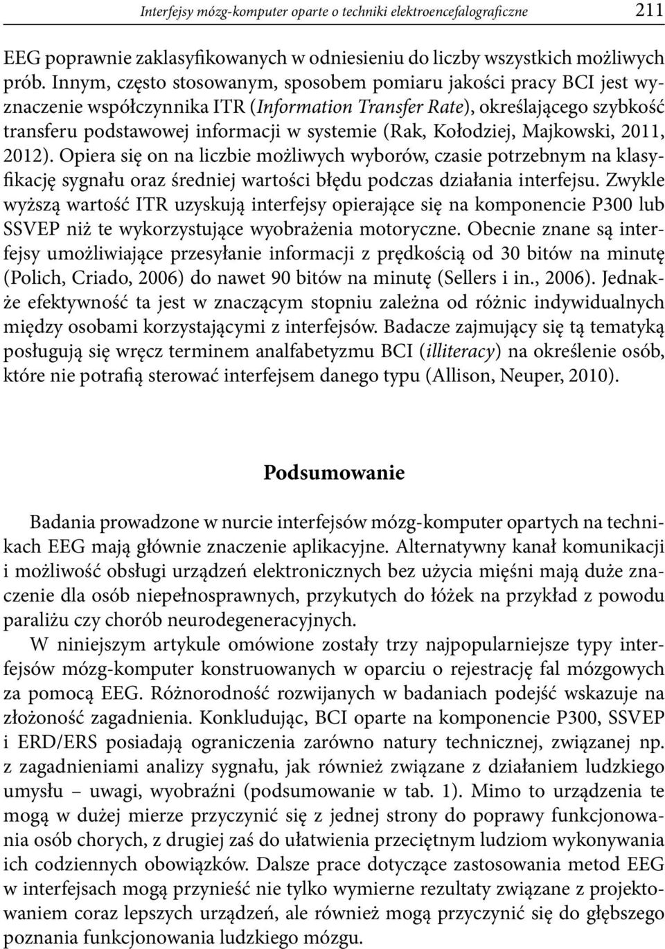 Kołodziej, Majkowski, 2011, 2012). Opiera się on na liczbie możliwych wyborów, czasie potrzebnym na klasyfikację sygnału oraz średniej wartości błędu podczas działania interfejsu.