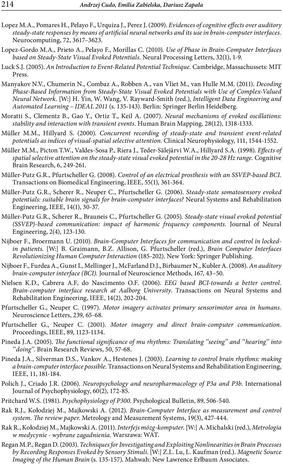 , Prieto A., Pelayo F., Morillas C. (2010). Use of Phase in Brain-Computer Interfaces based on Steady-State Visual Evoked Potentials. Neural Processing Letters, 32(1), 1-9. Luck S.J. (2005).