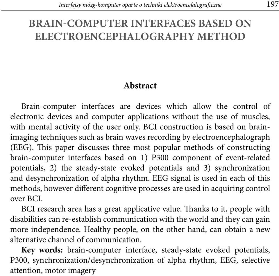 BCI construction is based on brainimaging techniques such as brain waves recording by electroencephalograph (EEG).