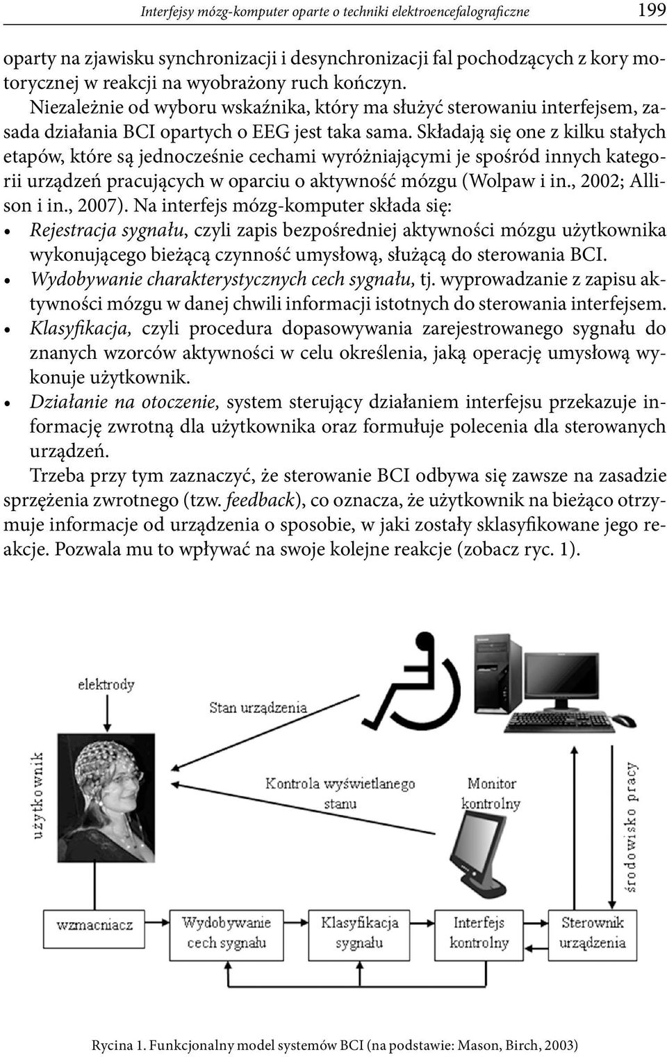 Składają się one z kilku stałych etapów, które są jednocześnie cechami wyróżniającymi je spośród innych kategorii urządzeń pracujących w oparciu o aktywność mózgu (Wolpaw i in., 2002; Allison i in.