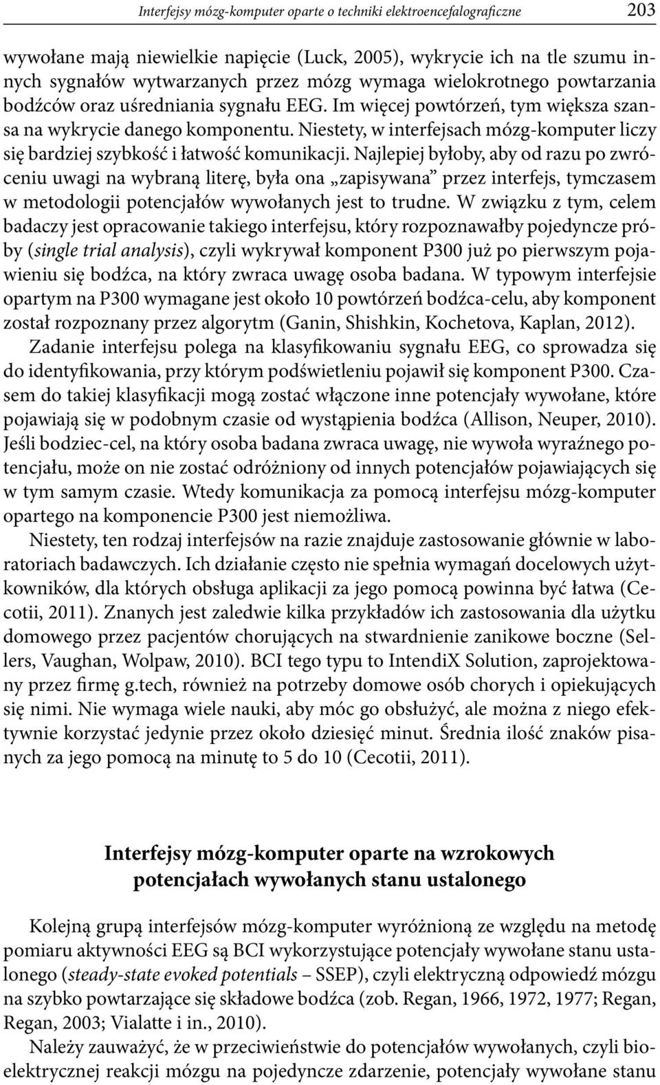 Niestety, w interfejsach mózg-komputer liczy się bardziej szybkość i łatwość komunikacji.