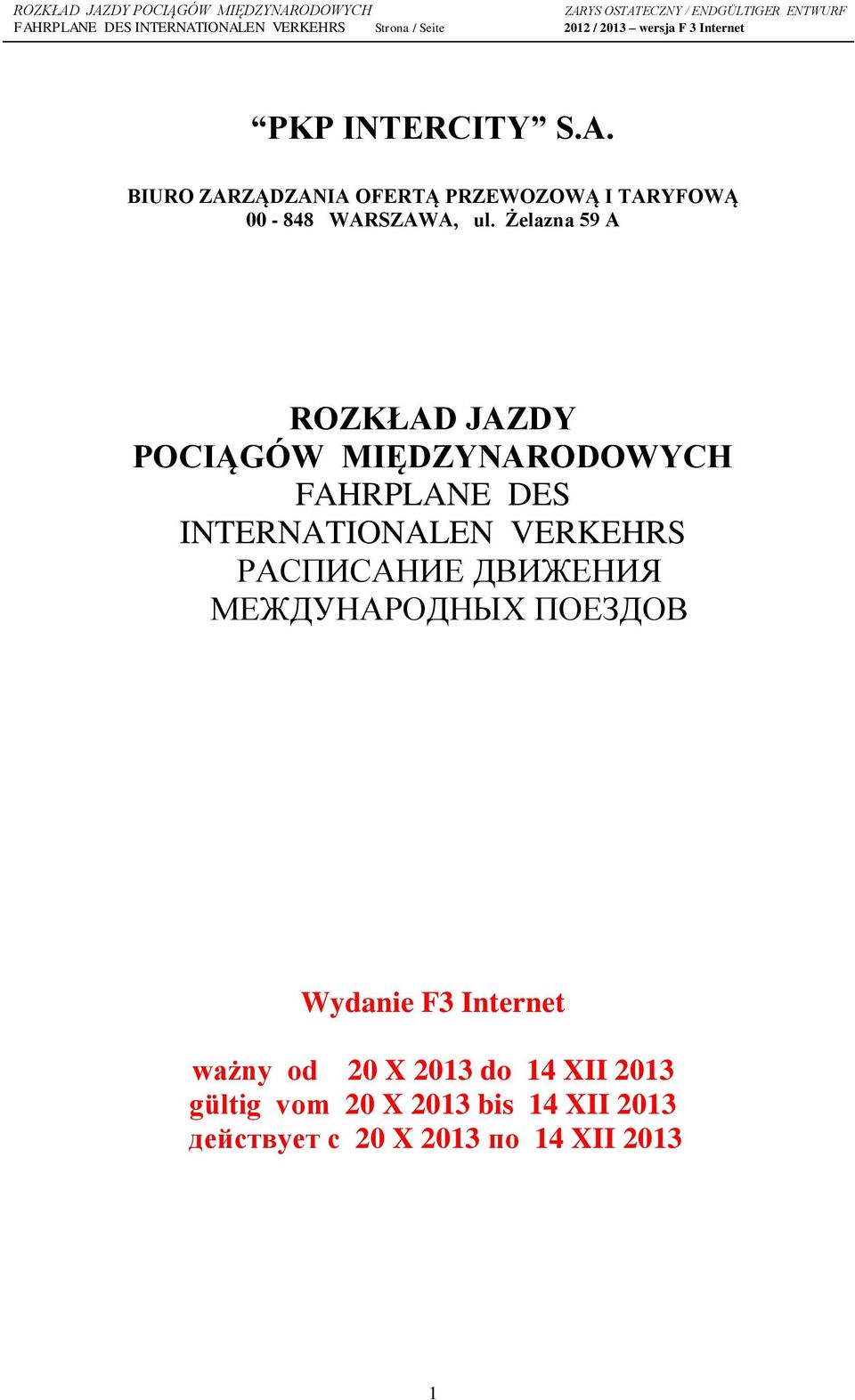 VERKEHRS РАСПИСАНИЕ ДВИЖЕНИЯ МЕЖДУНАРОДНЫХ ПОЕЗДОВ Wydanie F3 Internet ważny od 20 X