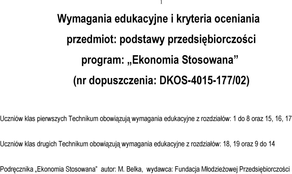 rozdziałów: 1 do 8 oraz 15, 16, 17 Uczniów klas drugich Technikum obowiązują wymagania edukacyjne z