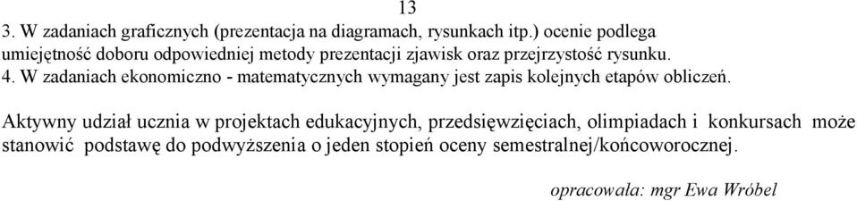 W zadaniach ekonomiczno - matematycznych wymagany jest zapis kolejnych etapów obliczeń.