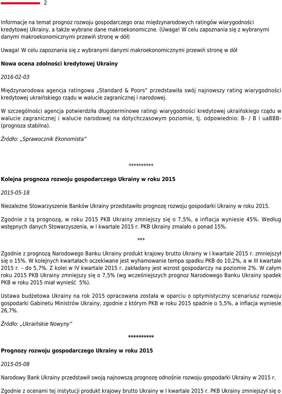W celu zapoznania się z wybranymi danymi makroekonomicznymi przewiń stronę w dół Nowa ocena zdolności kredytowej Ukrainy 2016-02-03 Międzynarodowa agencja ratingowa Standard & Poors przedstawiła swój