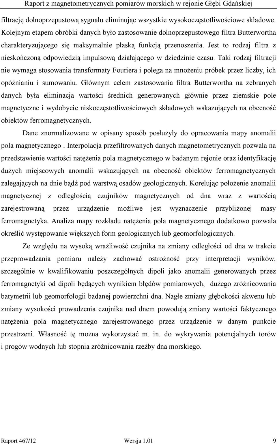 Jest to rodzaj filtra z nieskończoną odpowiedzią impulsową działającego w dziedzinie czasu.