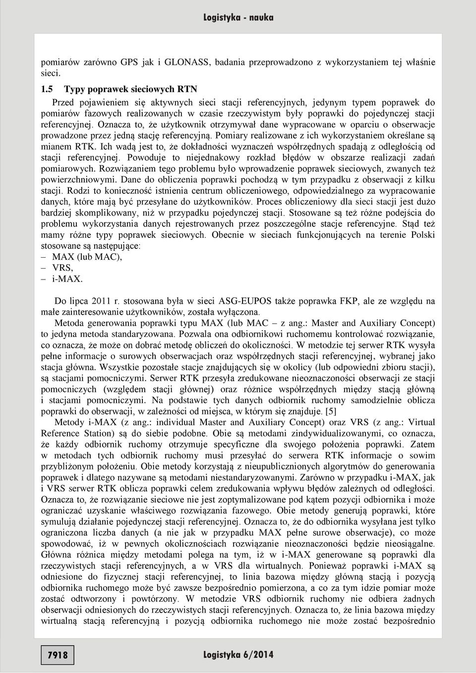 pojedynczej stacji referencyjnej. Oznacza to, że użytkownik otrzymywał dane wypracowane w oparciu o obserwacje prowadzone przez jedną stację referencyjną.