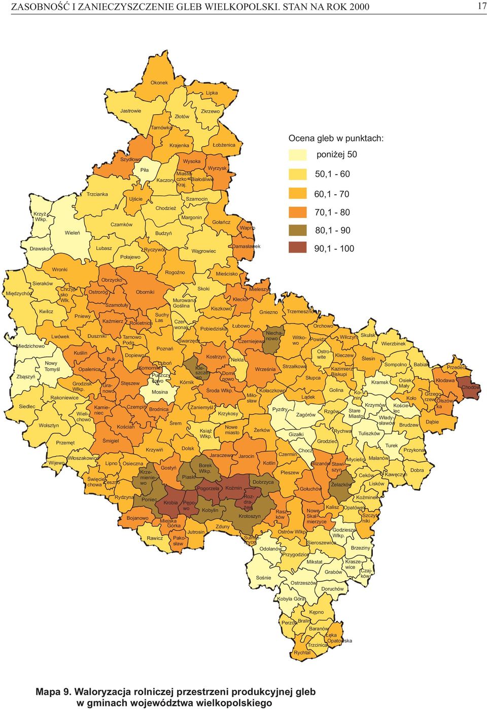 Wieleń Czarnków Chodzież Budzyń Margonin Gołańcz Wapno,, Drawsko Lubasz Ryczywół Połajewo Wągrowiec Damasławek, Wronki Rogoźno Mieścisko Obrzycko Sieraków Chrzypsko Skoki Mieleszyn Międzychód