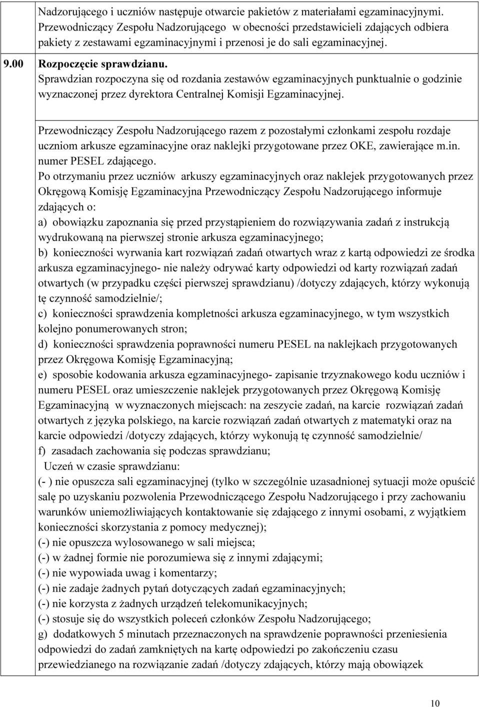 Sprawdzian rozpoczyna się od rozdania zestawów egzaminacyjnych punktualnie o godzinie wyznaczonej przez dyrektora Centralnej Komisji Egzaminacyjnej.