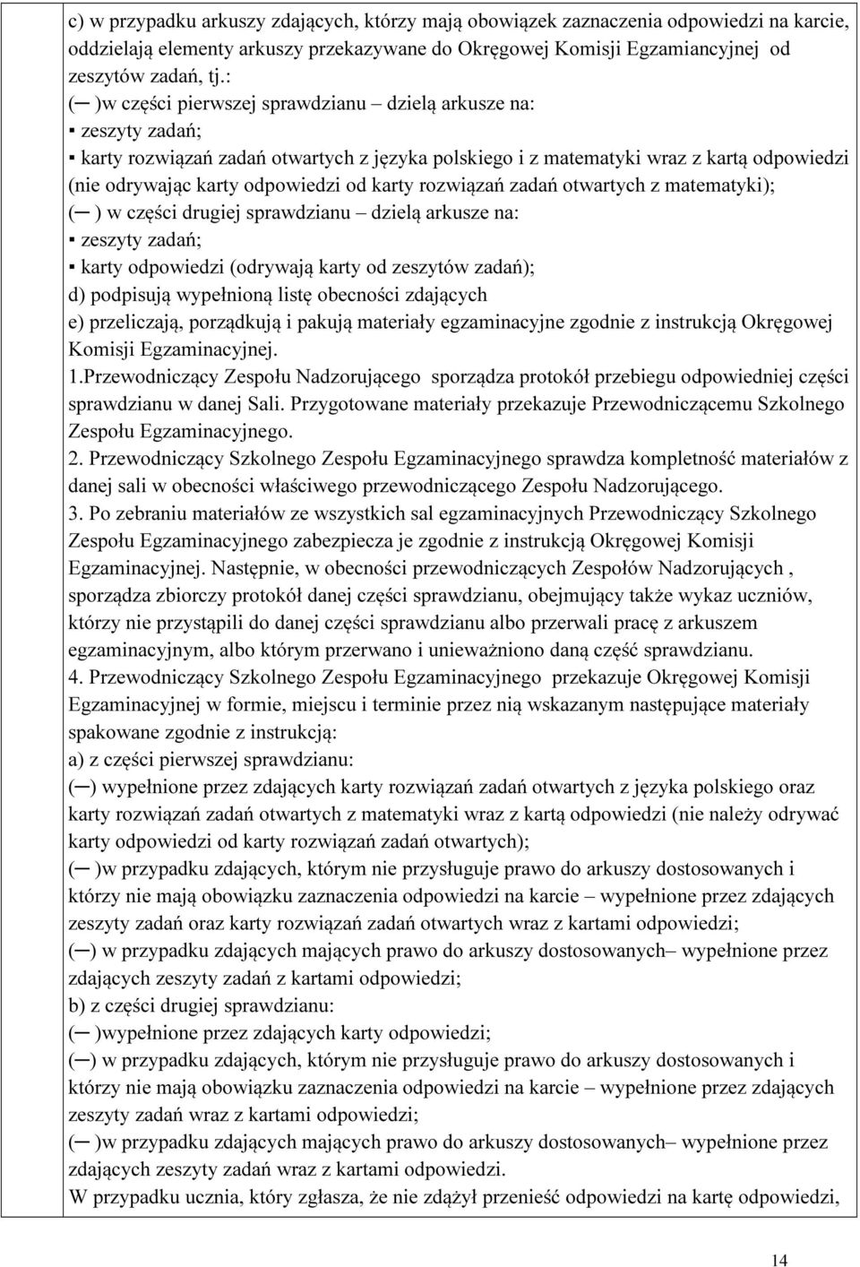 karty rozwiązań zadań otwartych z matematyki); ( ) w części drugiej sprawdzianu dzielą arkusze na: zeszyty zadań; karty odpowiedzi (odrywają karty od zeszytów zadań); d) podpisują wypełnioną listę